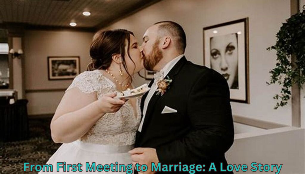 From First Meeting to Marriage: A Love Story